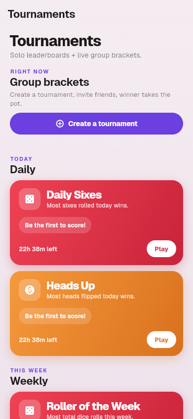 Tournaments — Daily Sixes, Heads Up, Roller of the Week, weekly brackets